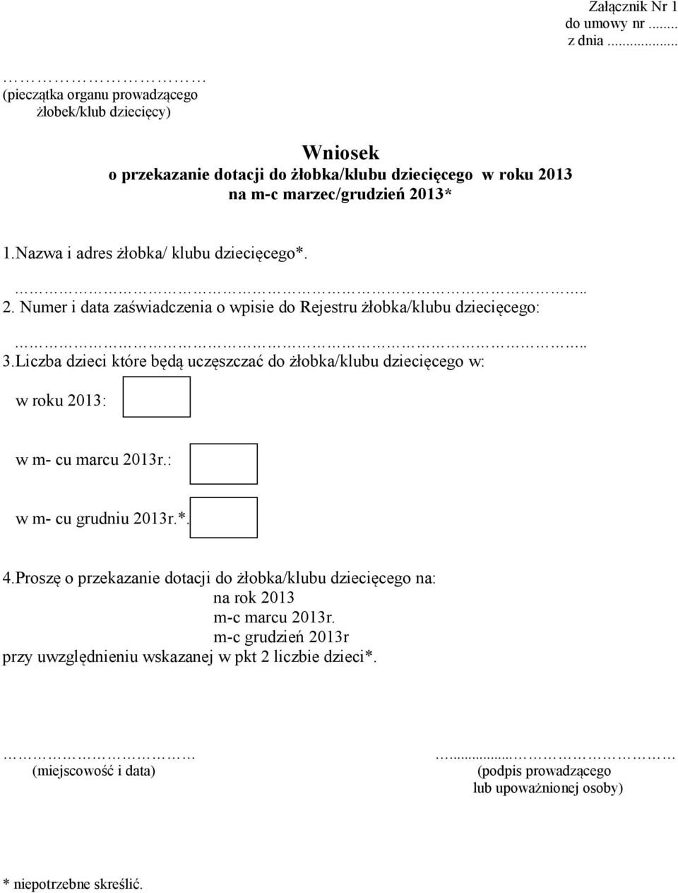 Nazwa i adres żłobka/ klubu dziecięcego*. 2. Numer i data zaświadczenia o wpisie do Rejestru żłobka/klubu dziecięcego: 3.