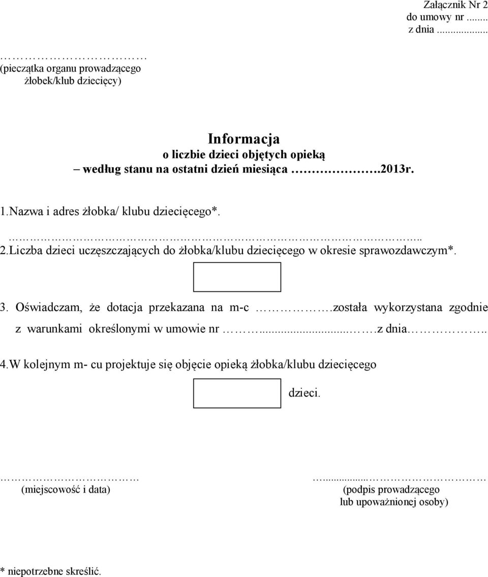 Nazwa i adres żłobka/ klubu dziecięcego*. 2.Liczba dzieci uczęszczających do żłobka/klubu dziecięcego w okresie sprawozdawczym*. 3.