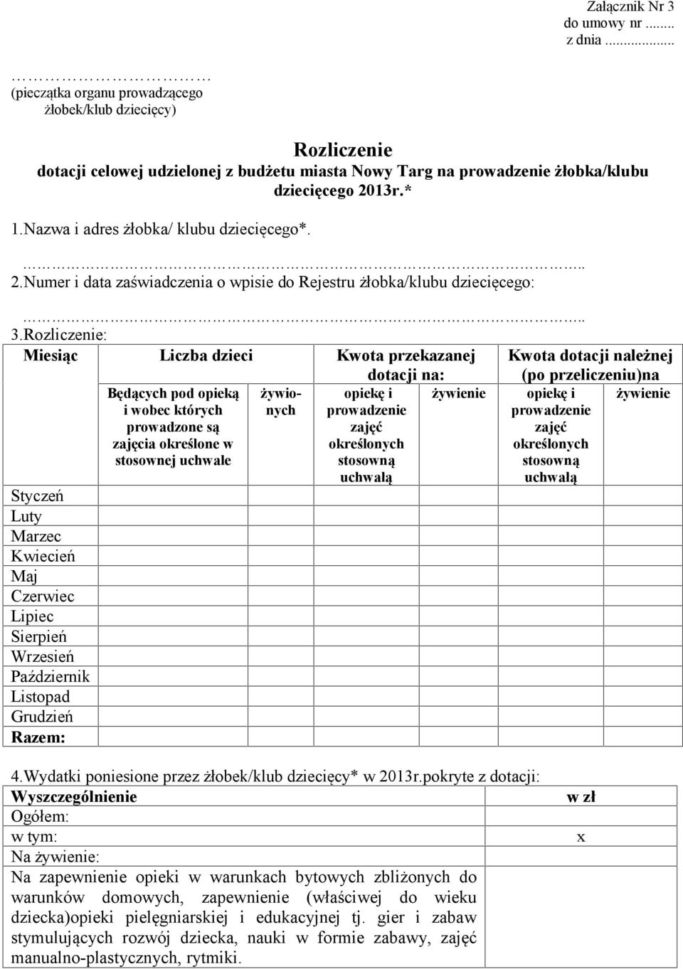 Nazwa i adres żłobka/ klubu dziecięcego*. 2.Numer i data zaświadczenia o wpisie do Rejestru żłobka/klubu dziecięcego: 3.