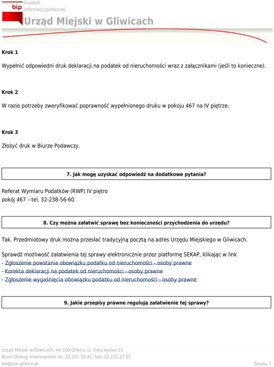 Referat Wymiaru Podatków (RWP) IV piętro pokój 467 tel. 32-238-56-60 8. Czy można załatwić sprawę bez konieczności przychodzenia do urzędu? Tak.