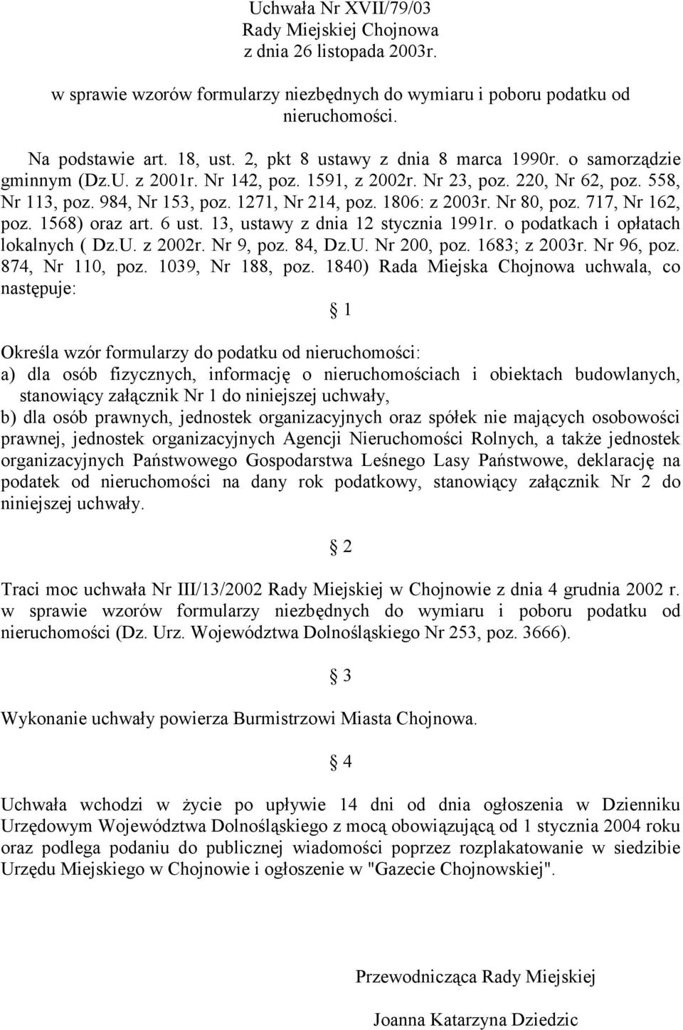 1806: z 2003r. Nr 80, poz. 717, Nr 162, poz. 1568) oraz art. 6 ust. 13, ustawy z dnia 12 stycznia 1991r. o podatkach i opłatach lokalnych ( Dz.U. z 2002r. Nr 9, poz. 84, Dz.U. Nr 200, poz.