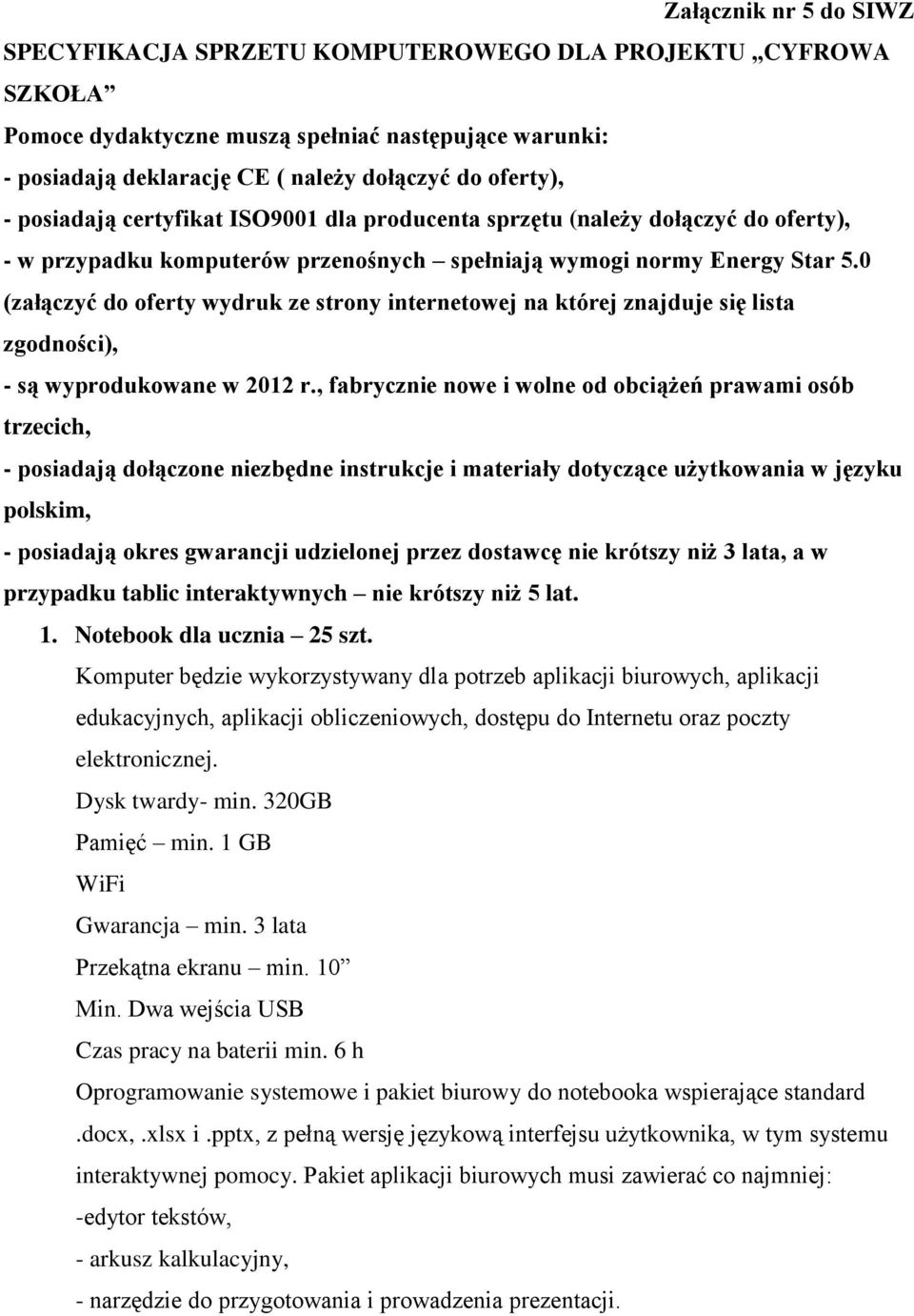 0 (załączyć do oferty wydruk ze strony internetowej na której znajduje się lista zgodności), - są wyprodukowane w 2012 r.