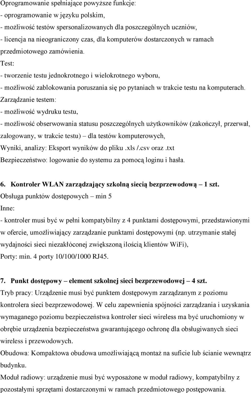 Zarządzanie testem: - możliwość wydruku testu, - możliwość obserwowania statusu poszczególnych użytkowników (zakończył, przerwał, zalogowany, w trakcie testu) dla testów komputerowych, Wyniki,