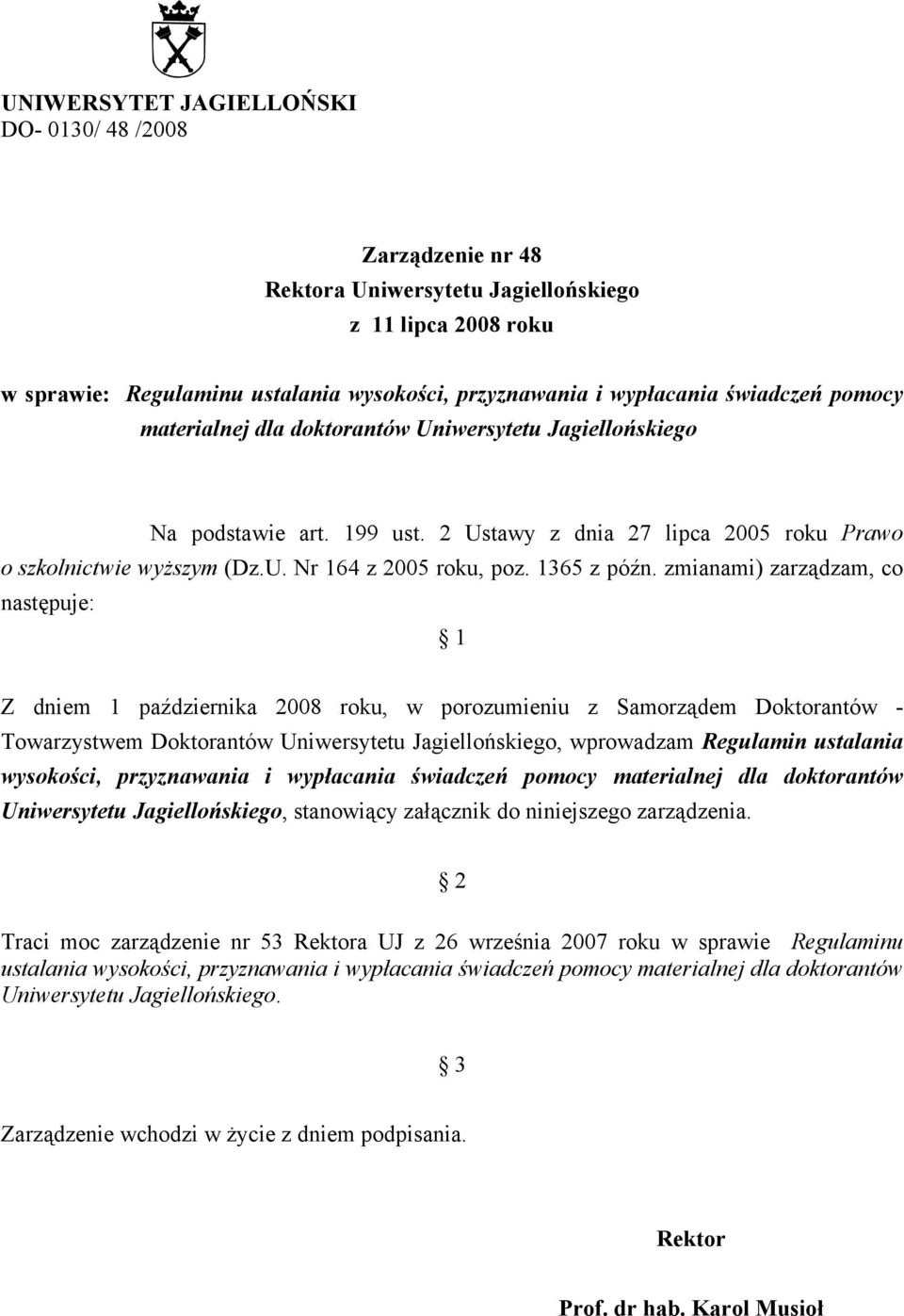 zmianami) zarządzam, co następuje: 1 Z dniem 1 października 2008 roku, w porozumieniu z Samorządem Doktorantów - Towarzystwem Doktorantów Uniwersytetu Jagiellońskiego, wprowadzam Regulamin ustalania