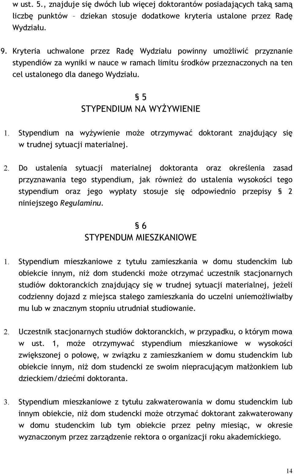 5 STYPENDIUM NA WYŻYWIENIE 1. Stypendium na wyżywienie może otrzymywać doktorant znajdujący się w trudnej sytuacji materialnej. 2.