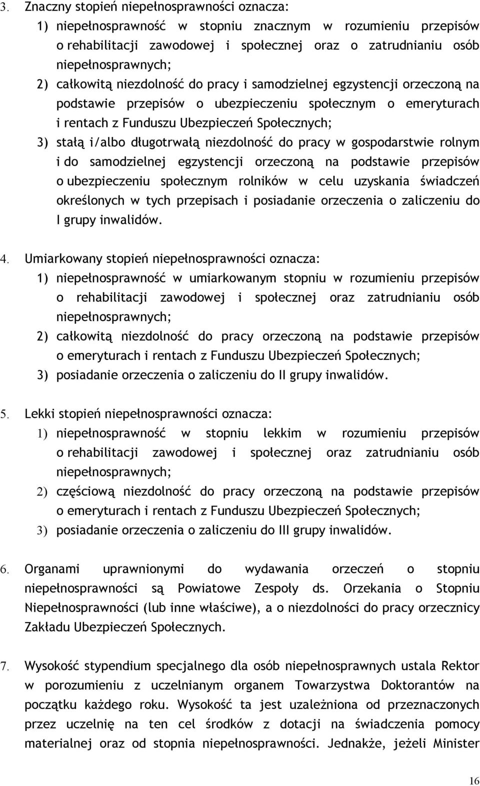 długotrwałą niezdolność do pracy w gospodarstwie rolnym i do samodzielnej egzystencji orzeczoną na podstawie przepisów o ubezpieczeniu społecznym rolników w celu uzyskania świadczeń określonych w