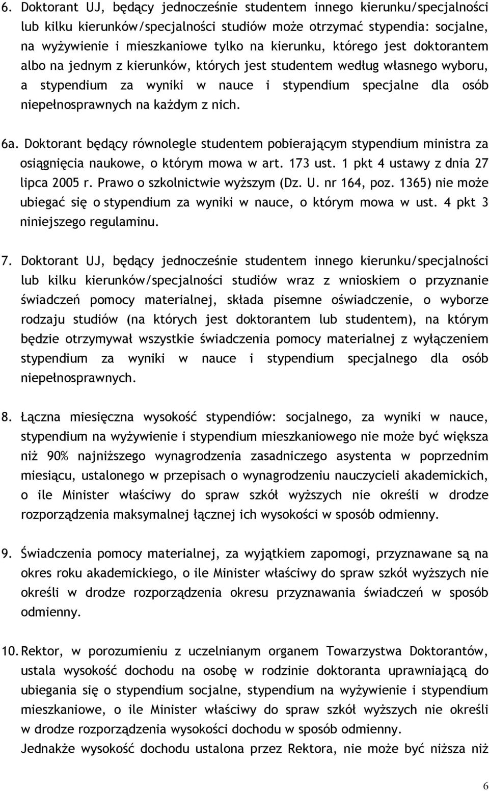 6a. Doktorant będący równolegle studentem pobierającym stypendium ministra za osiągnięcia naukowe, o którym mowa w art. 173 ust. 1 pkt 4 ustawy z dnia 27 lipca 2005 r.