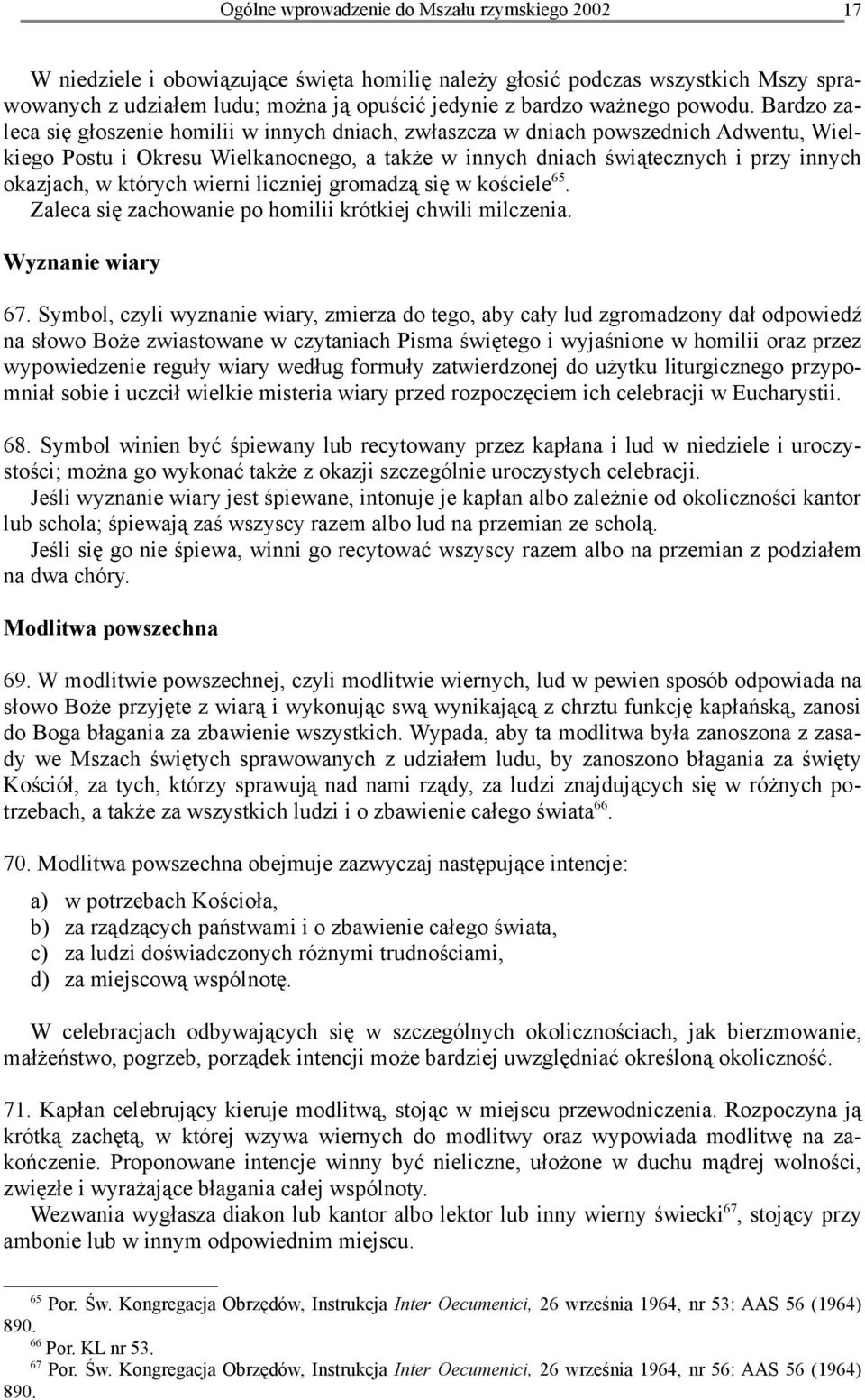 których wierni liczniej gromadzą się w kościele 65. Zaleca się zachowanie po homilii krótkiej chwili milczenia. Wyznanie wiary 67.