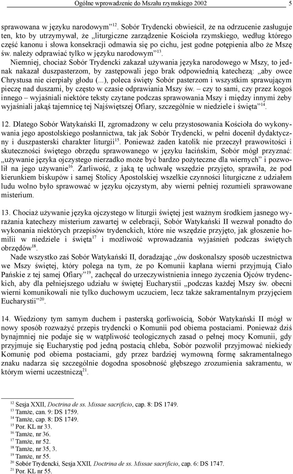 jest godne potępienia albo że Mszę św. należy odprawiać tylko w języku narodowym 13.
