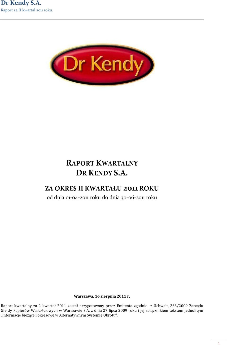 Raport kwartalny za 2 kwartał 2011 został przygotowany przez Emitenta zgodnie z Uchwałą 363/2009 Zarządu