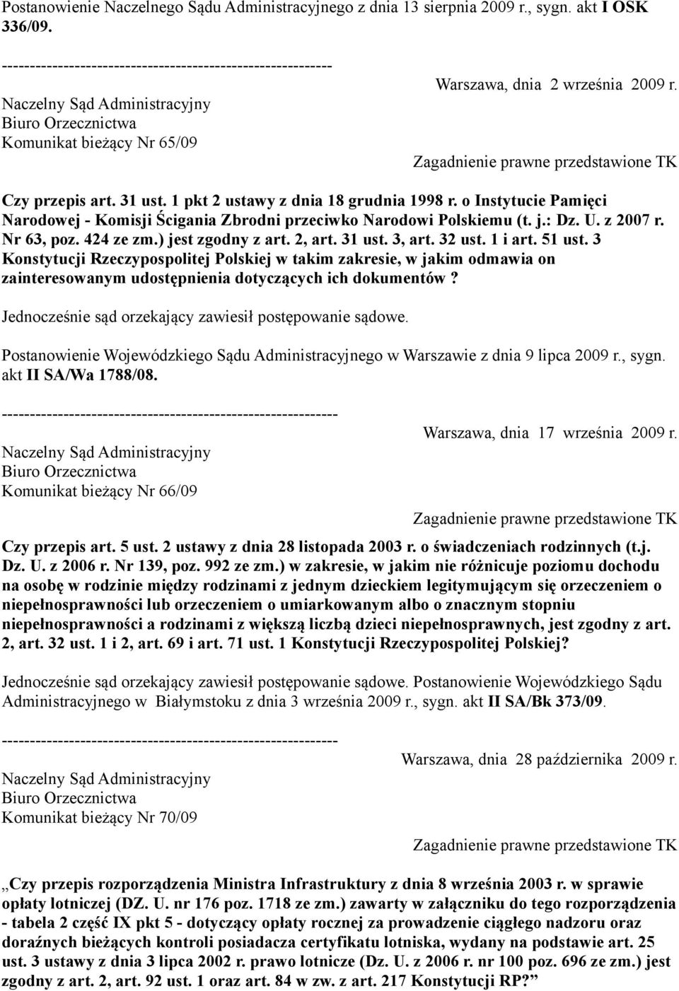 o Instytucie Pamięci Narodowej - Komisji Ścigania Zbrodni przeciwko Narodowi Polskiemu (t. j.: Dz. U. z 2007 r. Nr 63, poz. 424 ze zm.) jest zgodny z art. 2, art. 31 ust. 3, art. 32 ust. 1 i art.