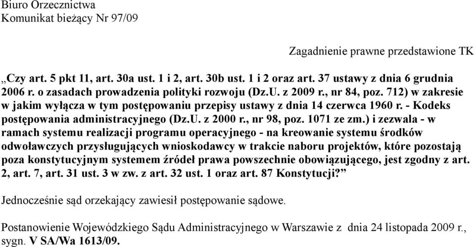 ) i zezwala - w ramach systemu realizacji programu operacyjnego - na kreowanie systemu środków odwoławczych przysługujących wnioskodawcy w trakcie naboru projektów, które pozostają poza