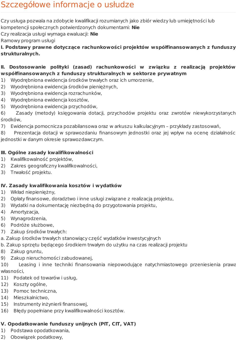 Dostosowanie polityki (zasad) rachunkowości w związku z realizacją projektów współfinansowanych z funduszy strukturalnych w sektorze prywatnym 1) Wyodrębniona ewidencja środków trwałych oraz ich