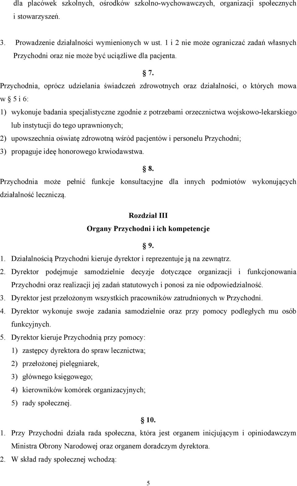 Przychodnia, oprócz udzielania świadczeń zdrowotnych oraz działalności, o których mowa w 5 i 6: 1) wykonuje badania specjalistyczne zgodnie z potrzebami orzecznictwa wojskowo-lekarskiego lub