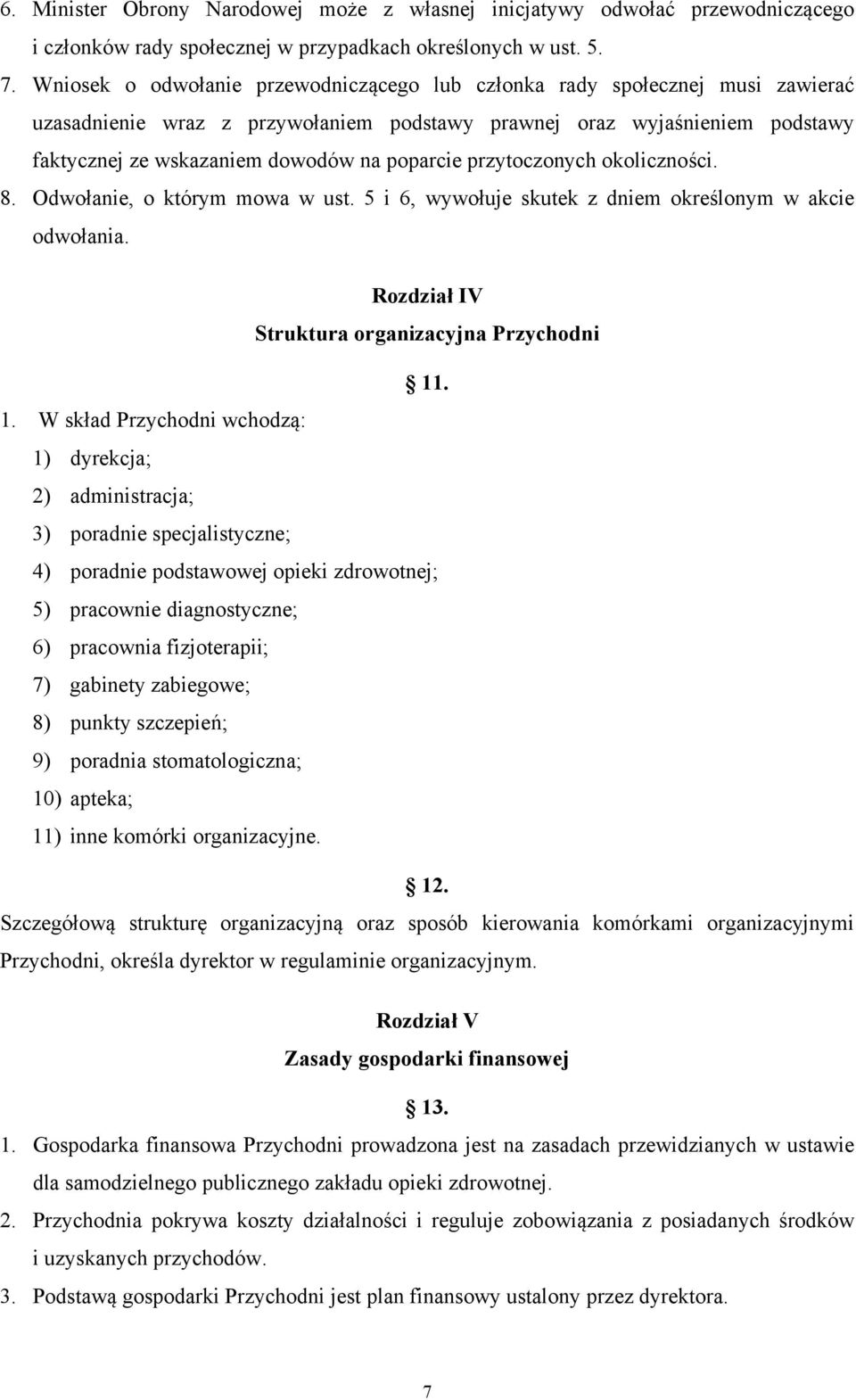 poparcie przytoczonych okoliczności. 8. Odwołanie, o którym mowa w ust. 5 i 6, wywołuje skutek z dniem określonym w akcie odwołania. Rozdział IV Struktura organizacyjna Przychodni 11