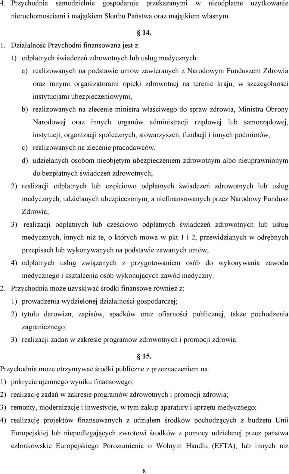 organizatorami opieki zdrowotnej na terenie kraju, w szczególności instytucjami ubezpieczeniowymi, b) realizowanych na zlecenie ministra właściwego do spraw zdrowia, Ministra Obrony Narodowej oraz