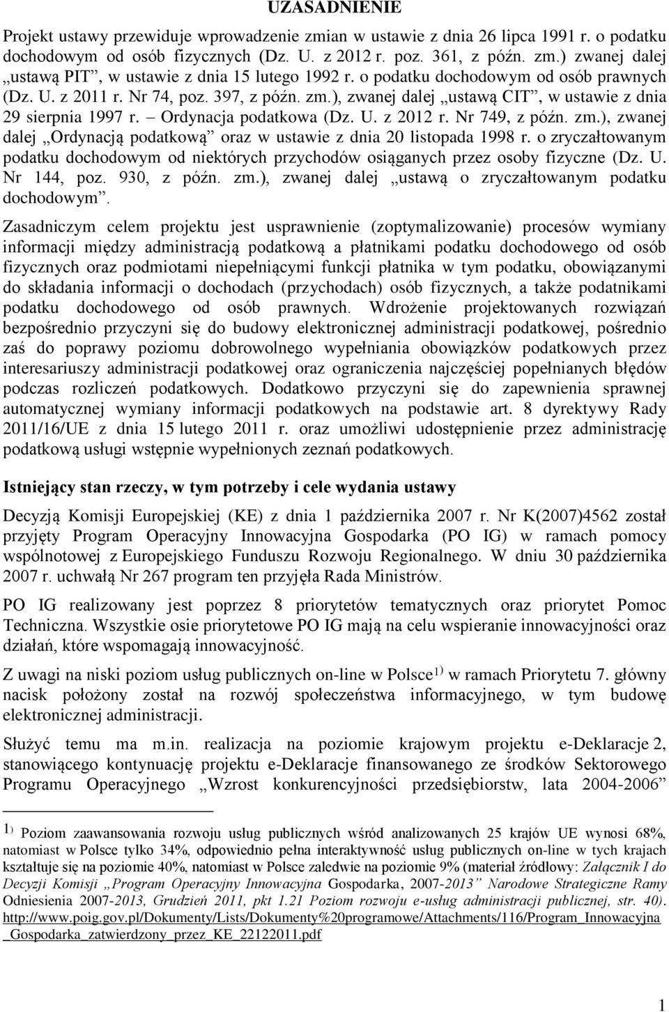 Nr 749, z późn. zm.), zwanej dalej Ordynacją podatkową oraz w ustawie z dnia 20 listopada 1998 r. o zryczałtowanym podatku dochodowym od niektórych przychodów osiąganych przez osoby fizyczne (Dz. U.