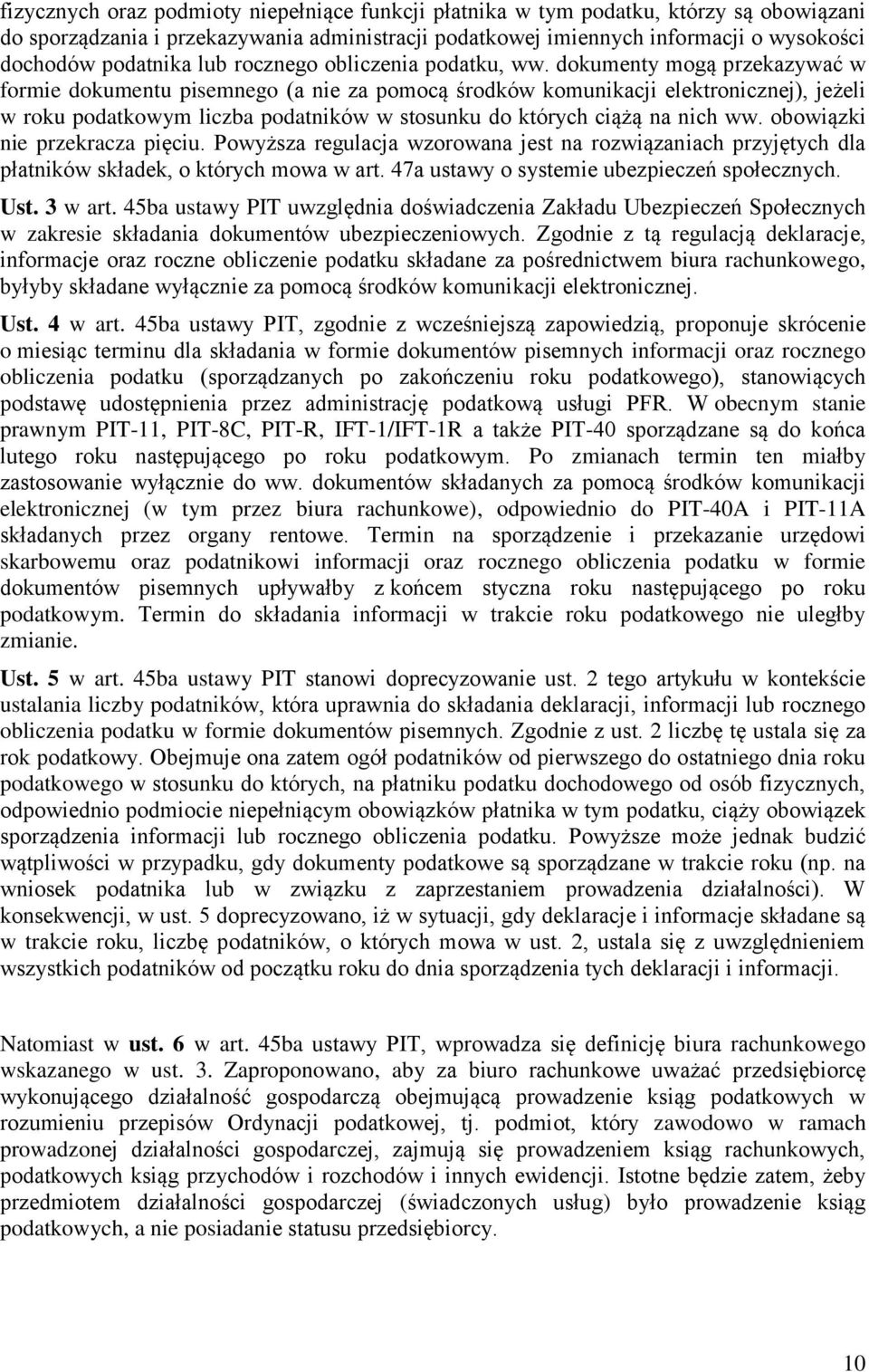 dokumenty mogą przekazywać w formie dokumentu pisemnego (a nie za pomocą środków komunikacji elektronicznej), jeżeli w roku podatkowym liczba podatników w stosunku do których ciążą na nich ww.