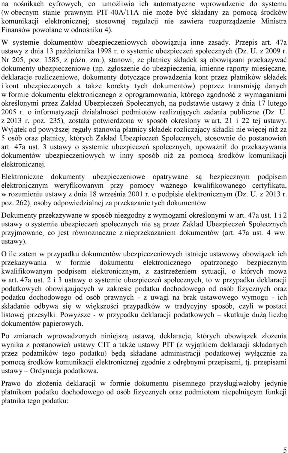 o systemie ubezpieczeń społecznych (Dz. U. z 2009 r. Nr 205, poz. 1585, z późn. zm.), stanowi, że płatnicy składek są obowiązani przekazywać dokumenty ubezpieczeniowe (np.