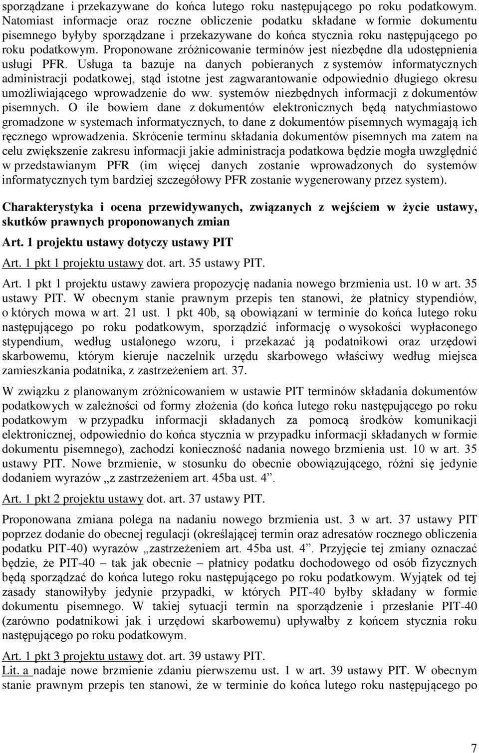 Proponowane zróżnicowanie terminów jest niezbędne dla udostępnienia usługi PFR.