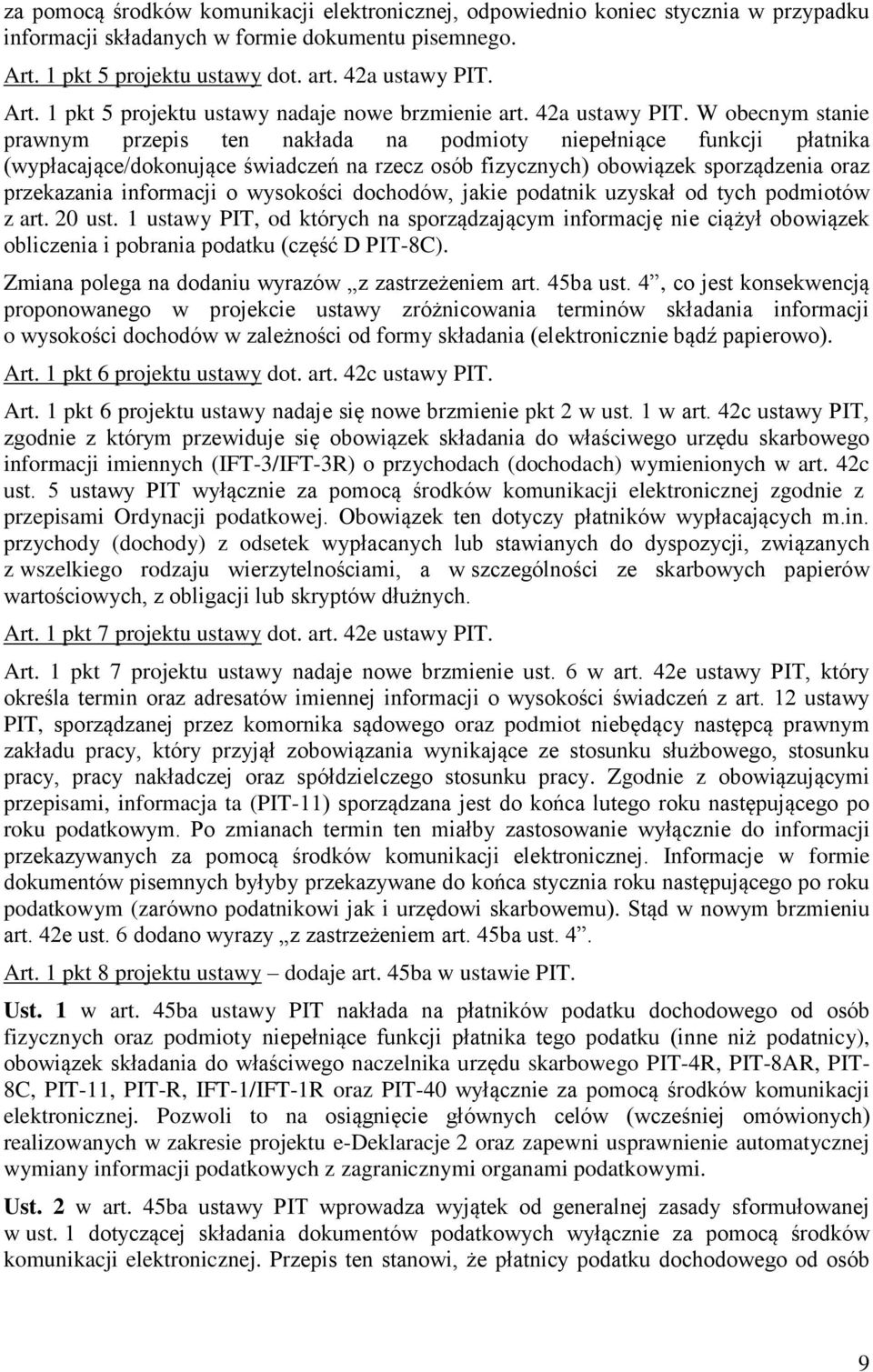 W obecnym stanie prawnym przepis ten nakłada na podmioty niepełniące funkcji płatnika (wypłacające/dokonujące świadczeń na rzecz osób fizycznych) obowiązek sporządzenia oraz przekazania informacji o