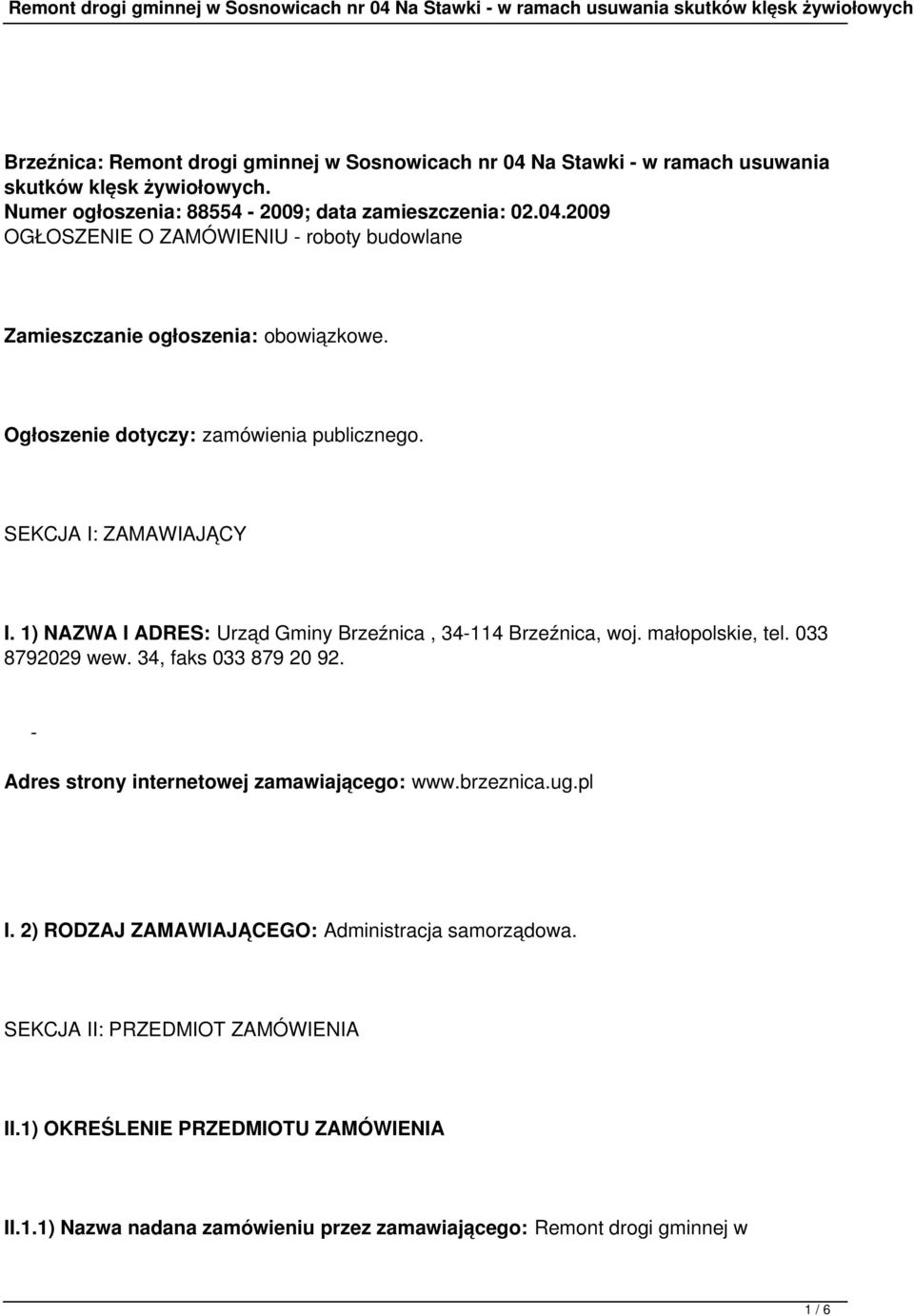 34, faks 033 879 20 92. - Adres strony internetowej zamawiającego: www.brzeznica.ug.pl I. 2) RODZAJ ZAMAWIAJĄCEGO: Administracja samorządowa. SEKCJA II: PRZEDMIOT ZAMÓWIENIA II.