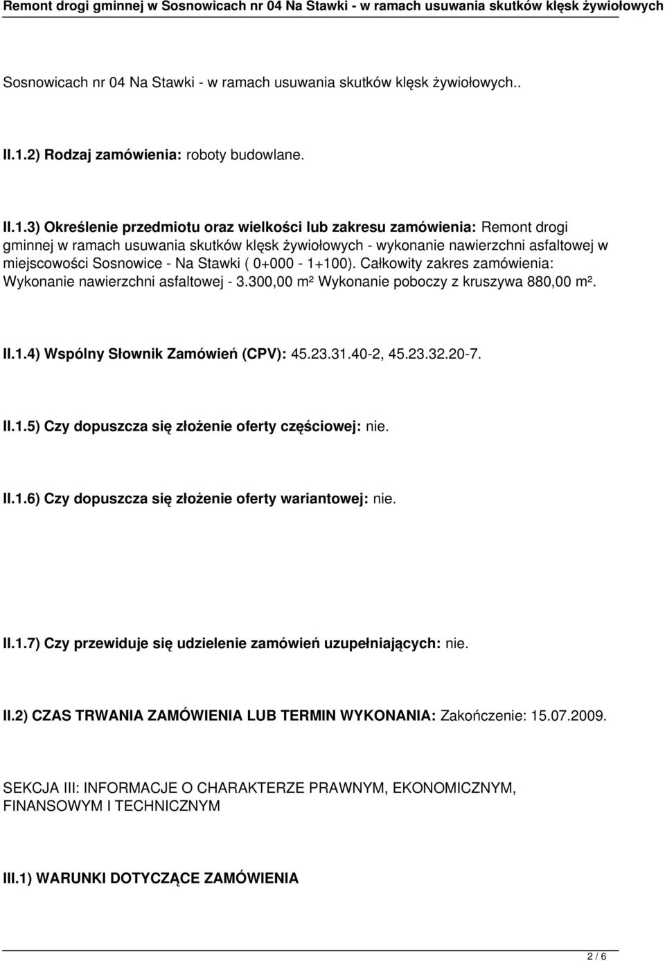 3) Określenie przedmiotu oraz wielkości lub zakresu zamówienia: Remont drogi gminnej w ramach usuwania skutków klęsk żywiołowych - wykonanie nawierzchni asfaltowej w miejscowości Sosnowice - Na