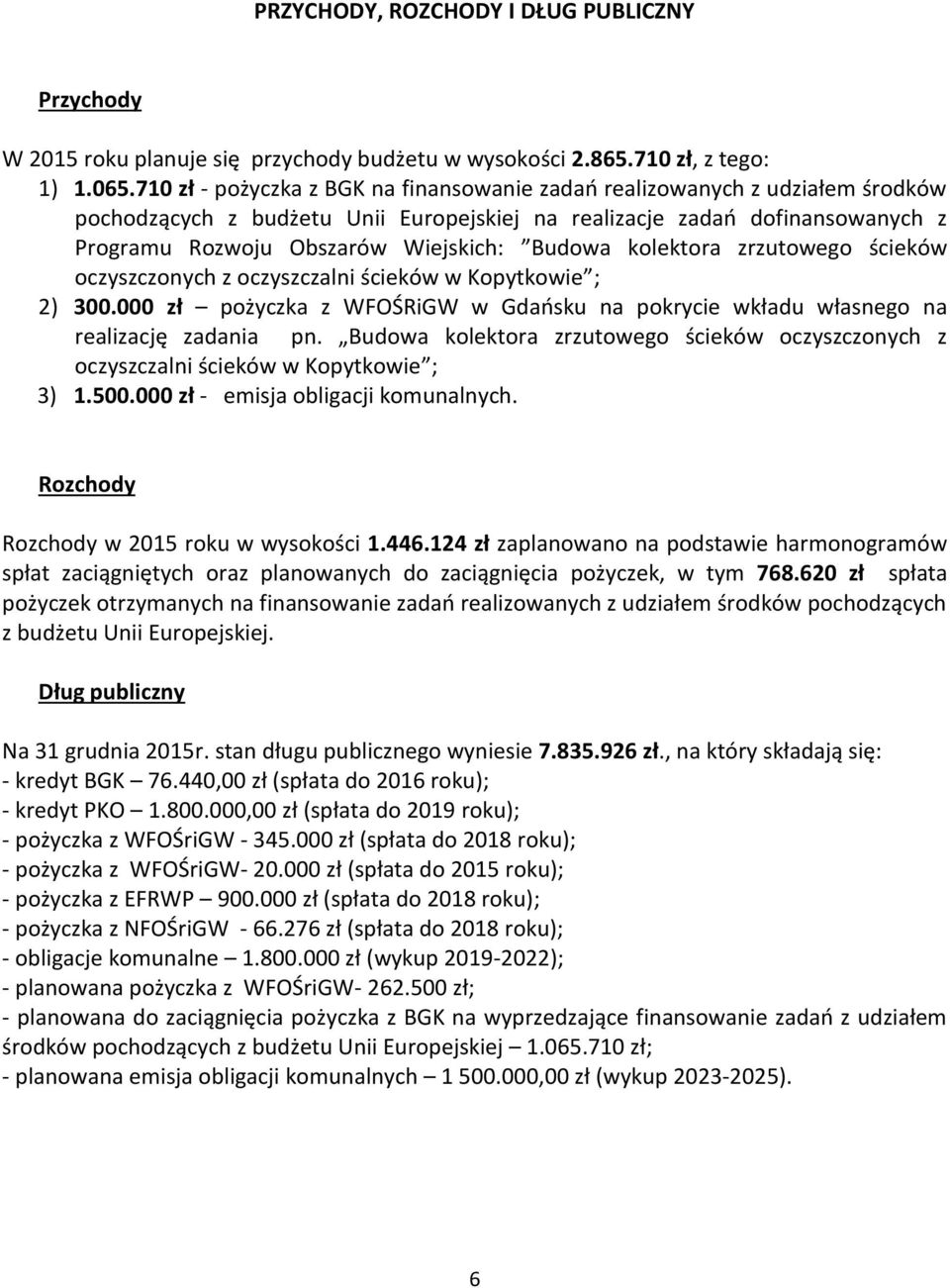 Budowa kolektora zrzutowego ścieków oczyszczonych z oczyszczalni ścieków w Kopytkowie ; 2) 300.000 zł pożyczka z WFOŚRiGW w Gdańsku na pokrycie wkładu własnego na realizację zadania pn.