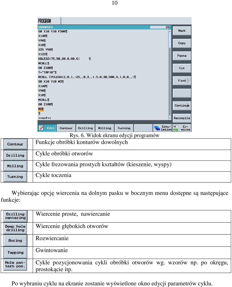 (kieszenie, wyspy) Cykle toczenia Wybierając opcję wiercenia na dolnym pasku w bocznym menu dostępne są następujące funkcje: