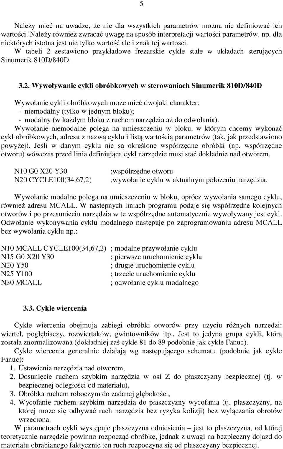 zestawiono przykładowe frezarskie cykle stałe w układach sterujących Sinumerik 810D/840D. 3.2.