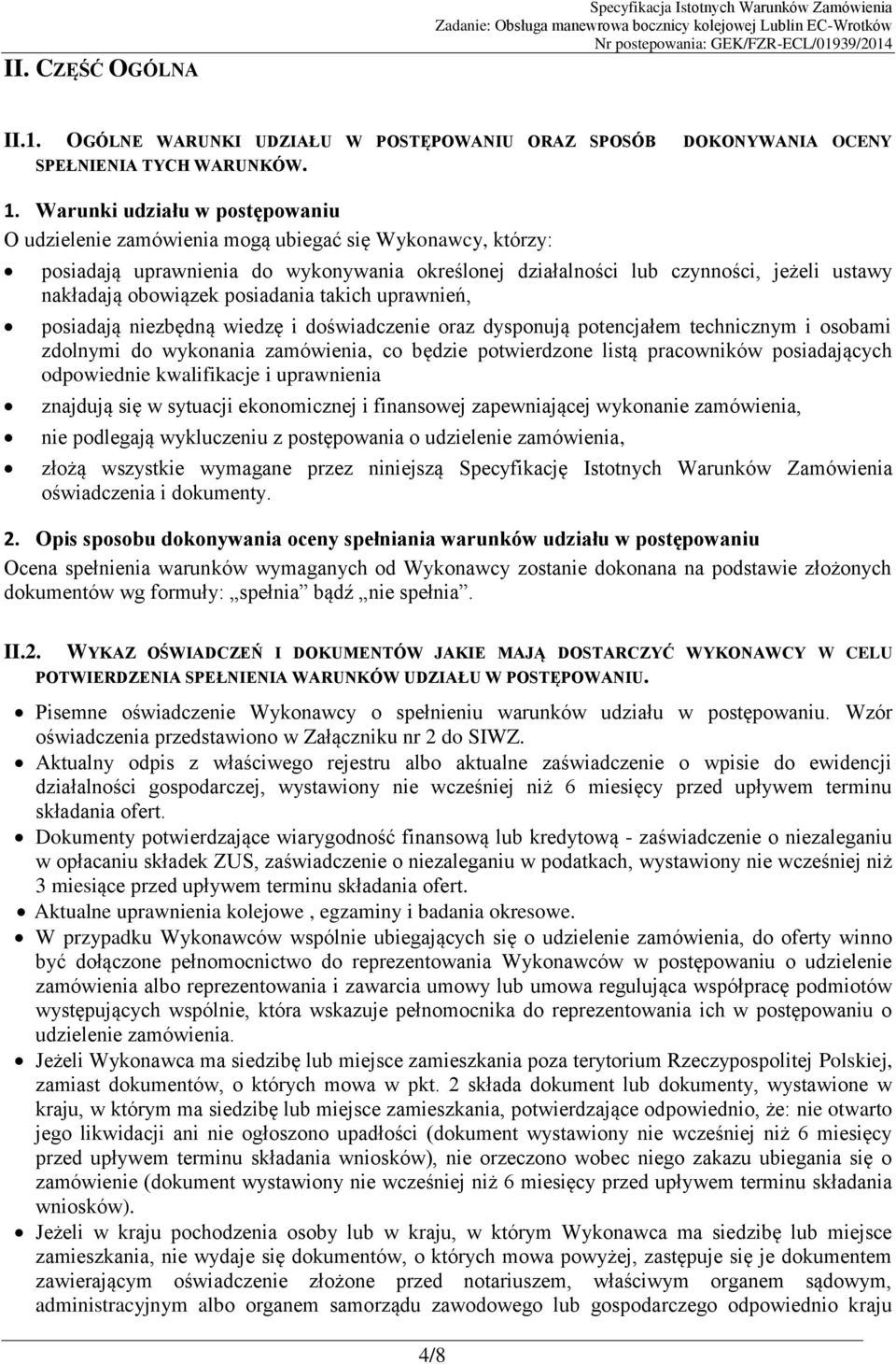 obowiązek posiadania takich uprawnień, posiadają niezbędną wiedzę i doświadczenie oraz dysponują potencjałem technicznym i osobami zdolnymi do wykonania zamówienia, co będzie potwierdzone listą