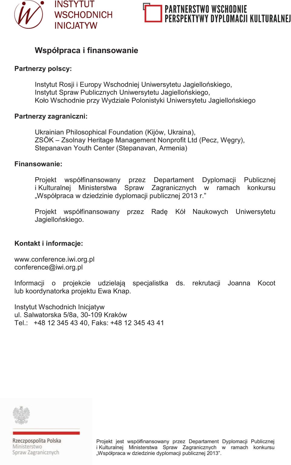 Center (Stepanavan, Armenia) Finansowanie: Projekt współfinansowany przez Departament Dyplomacji Publicznej Współpraca w dziedzinie dyplomacji publicznej 2013 r.