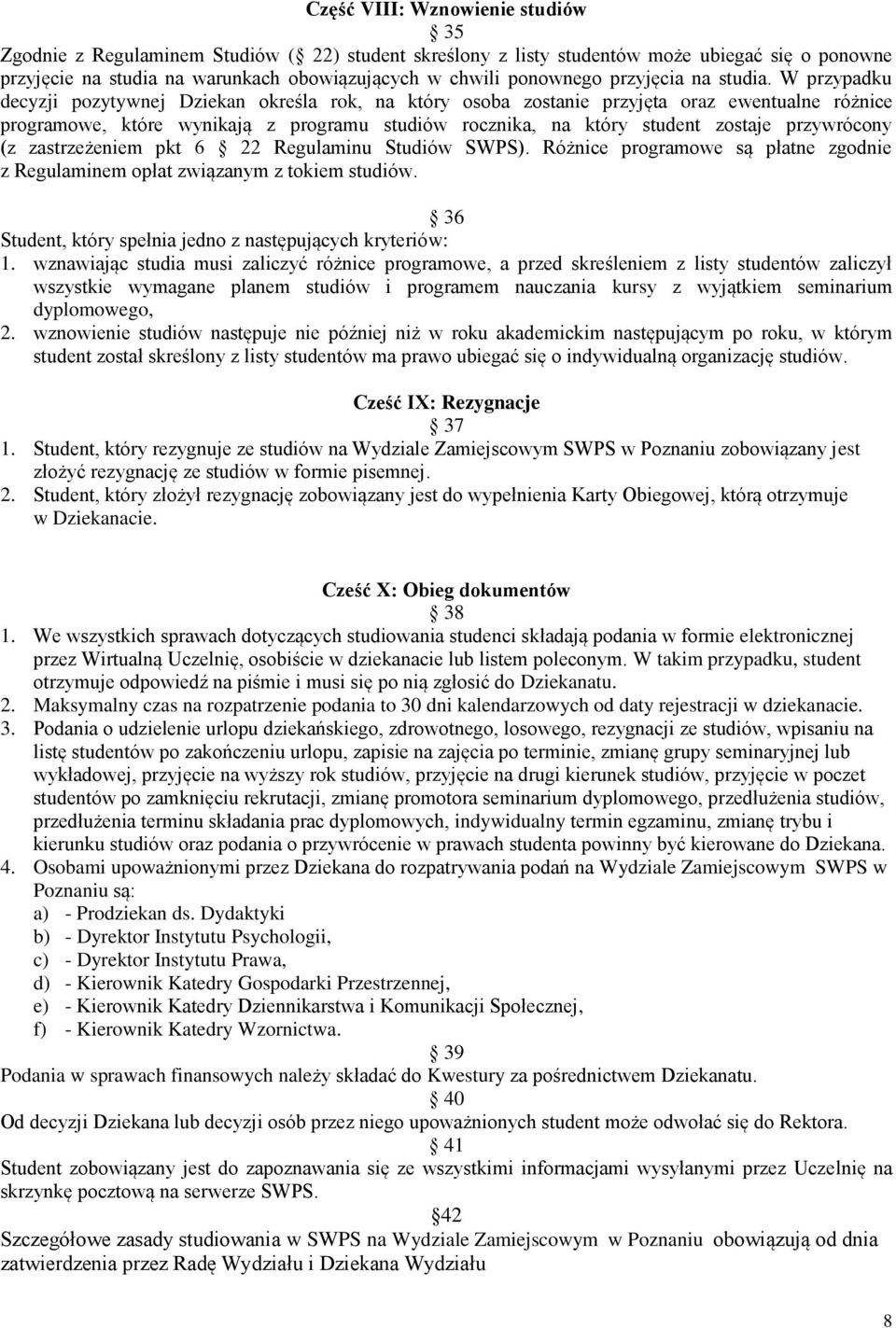 W przypadku decyzji pozytywnej Dziekan określa rok, na który osoba zostanie przyjęta oraz ewentualne różnice programowe, które wynikają z programu studiów rocznika, na który student zostaje