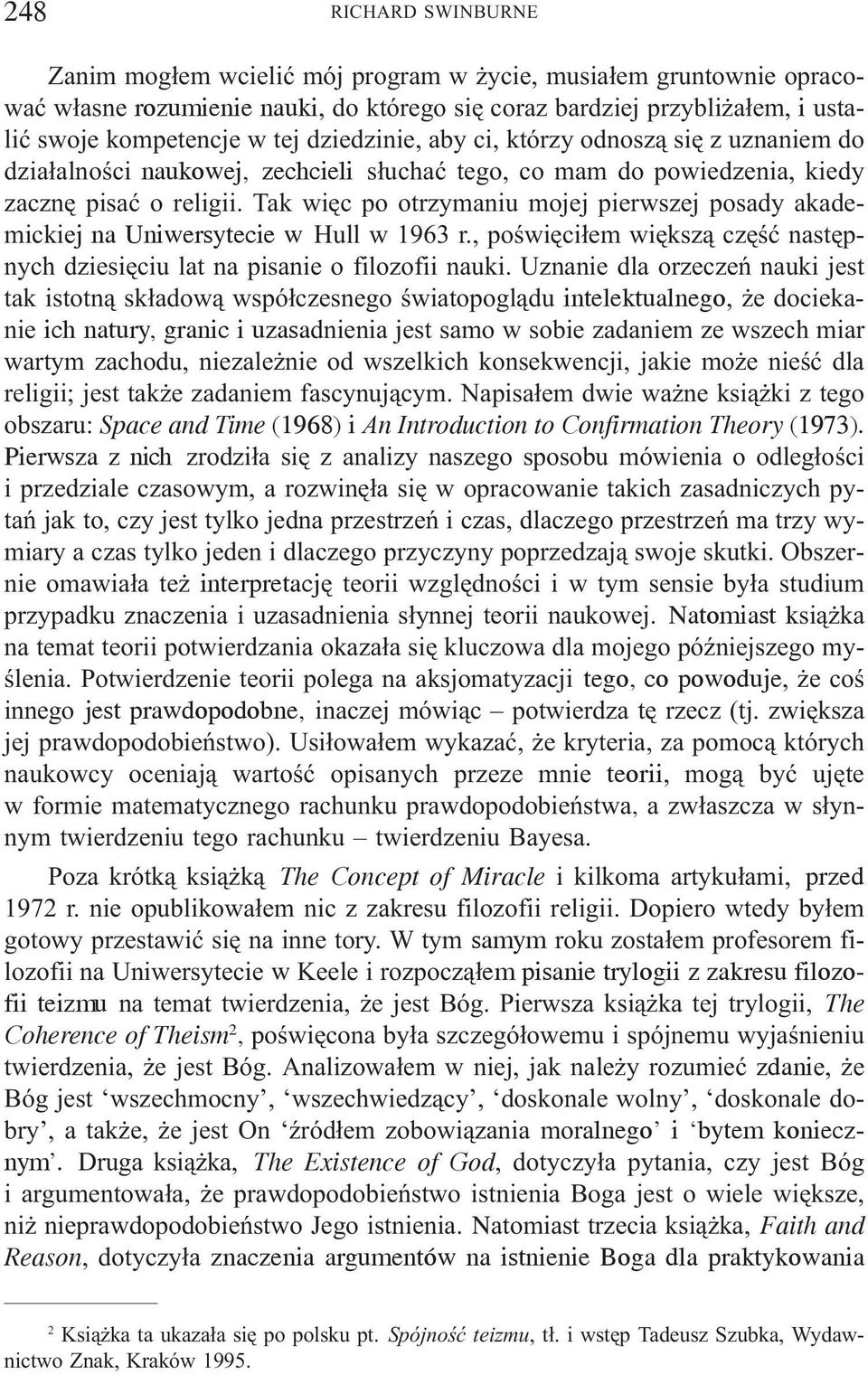 Tak wiêc po otrzymaniu mojej pierwszej posady akademickiej na Uniwersytecie w Hull w 1963 r., poœwiêci³em wiêksz¹ czêœæ nastêpnych dziesiêciu lat na pisanie o filozofii nauki.