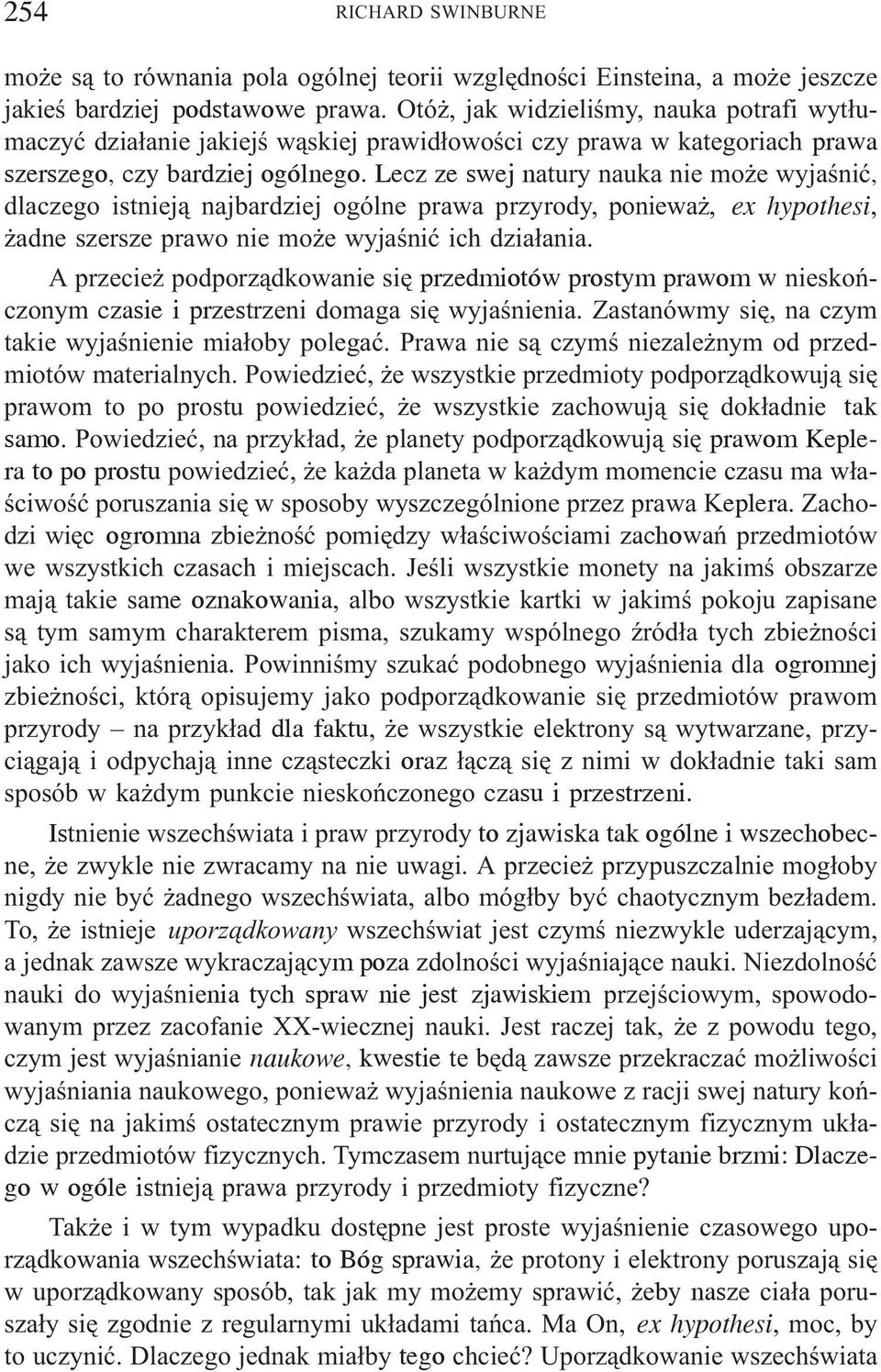 Lecz ze swej natury nauka nie mo e wyjaœniæ, dlaczego istniej¹ najbardziej ogólne prawa przyrody, poniewa, ex hypothesi, adne szersze prawo nie mo e wyjaœniæ ich dzia³ania.
