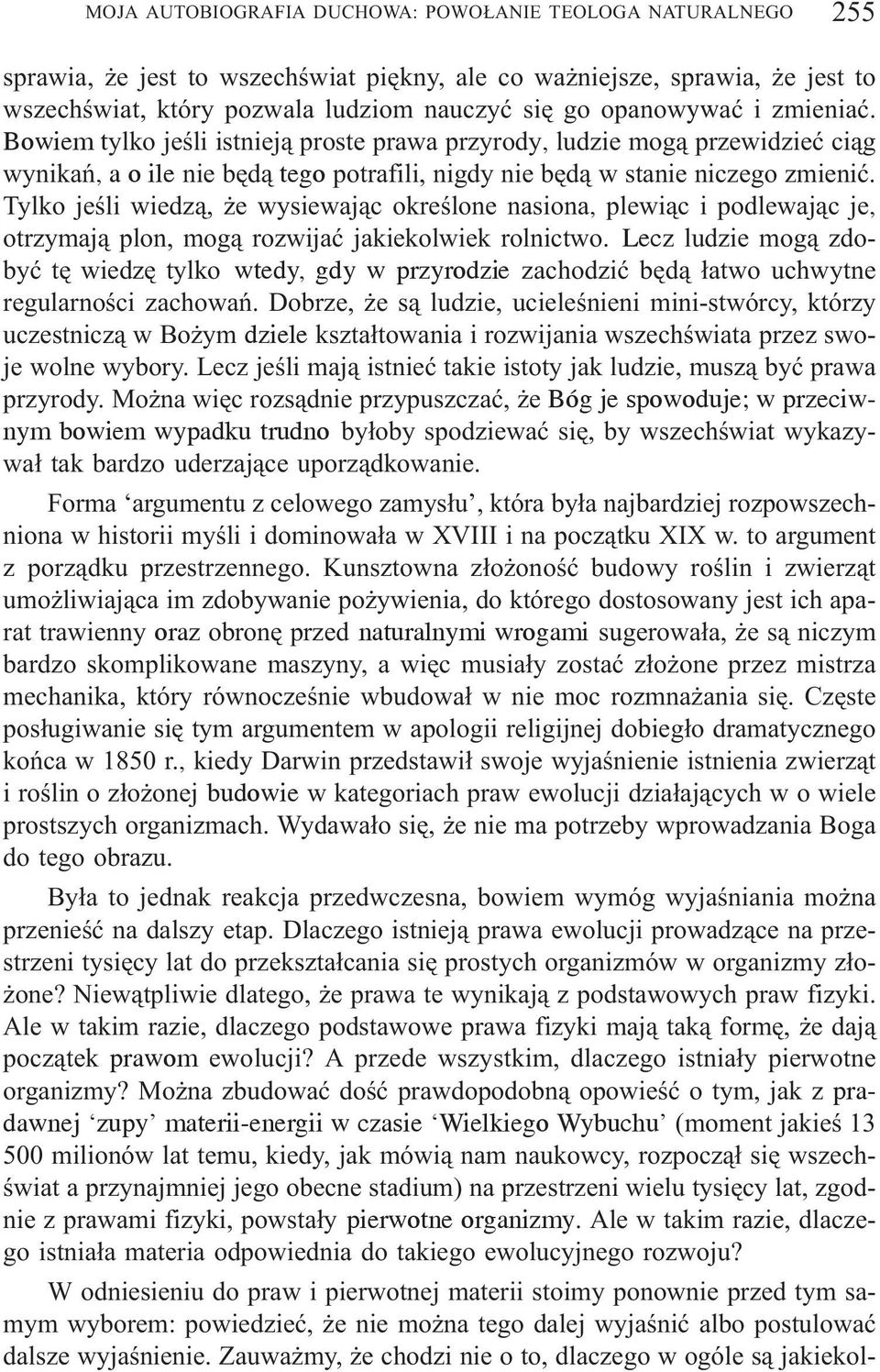 Tylko jeœli wiedz¹, e wysiewaj¹c okreœlone nasiona, plewi¹c i podlewaj¹c je, otrzymaj¹ plon, mog¹ rozwijaæ jakiekolwiek rolnictwo.