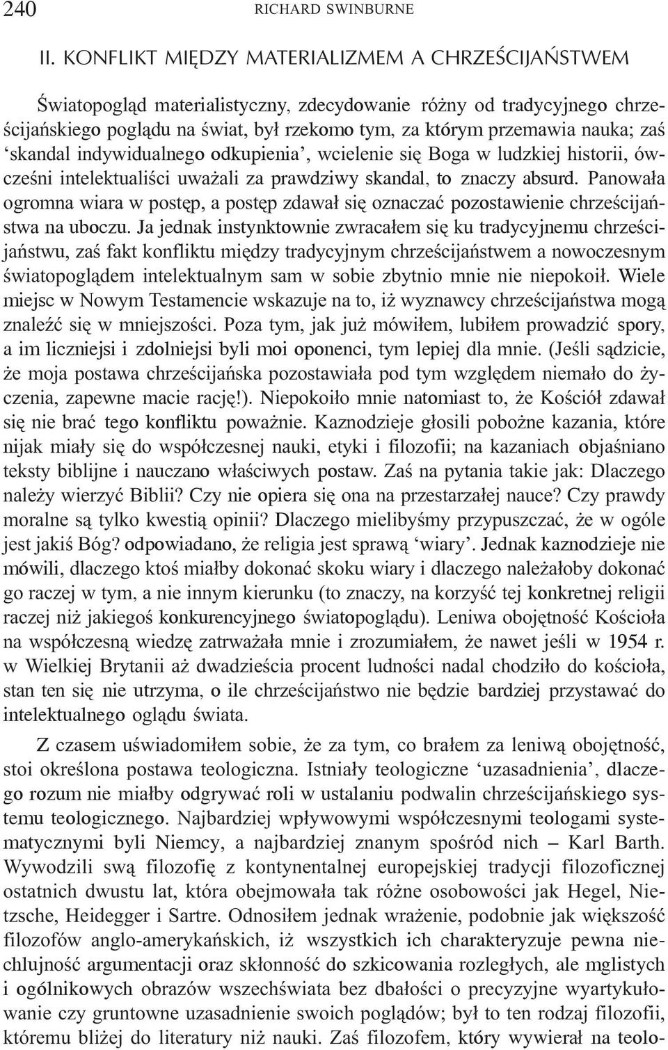 skandal indywidualnego odkupienia, wcielenie siê Boga w ludzkiej historii, ówczeœni intelektualiœci uwa ali za prawdziwy skandal, to znaczy absurd.