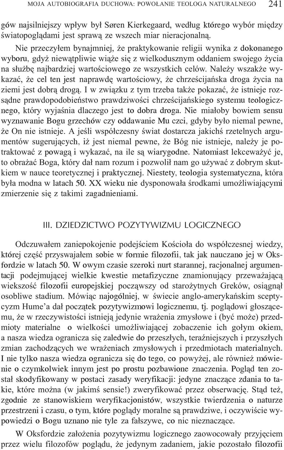 Nale y wszak e wykazaæ, e cel ten jest naprawdê wartoœciowy, e chrzeœcijañska droga ycia na ziemi jest dobr¹ drog¹.