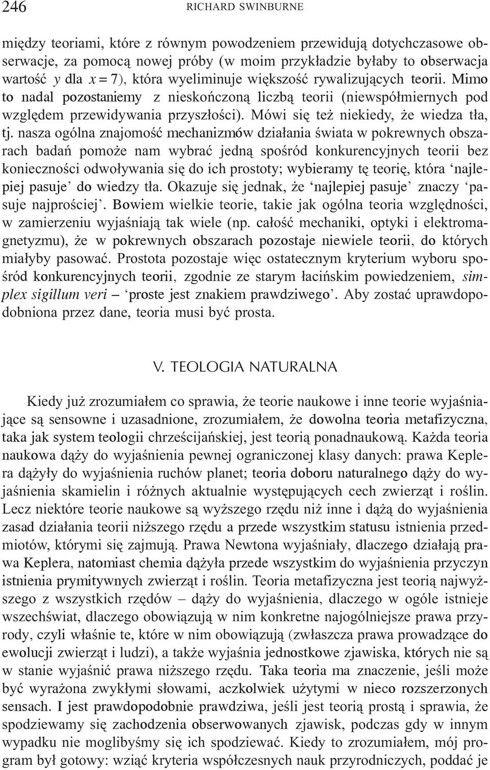 nasza ogólna znajomoœæ mechanizmów dzia³ania œwiata w pokrewnych obszarach badañ pomo e nam wybraæ jedn¹ spoœród konkurencyjnych teorii bez koniecznoœci odwo³ywania siê do ich prostoty; wybieramy tê