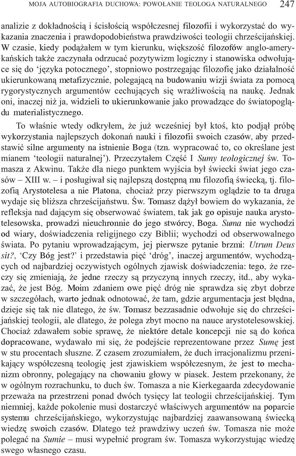 W czasie, kiedy pod¹ a³em w tym kierunku, wiêkszoœæ filozofów anglo-amerykañskich tak e zaczyna³a odrzucaæ pozytywizm logiczny i stanowiska odwo³uj¹ce siê do jêzyka potocznego, stopniowo postrzegaj¹c
