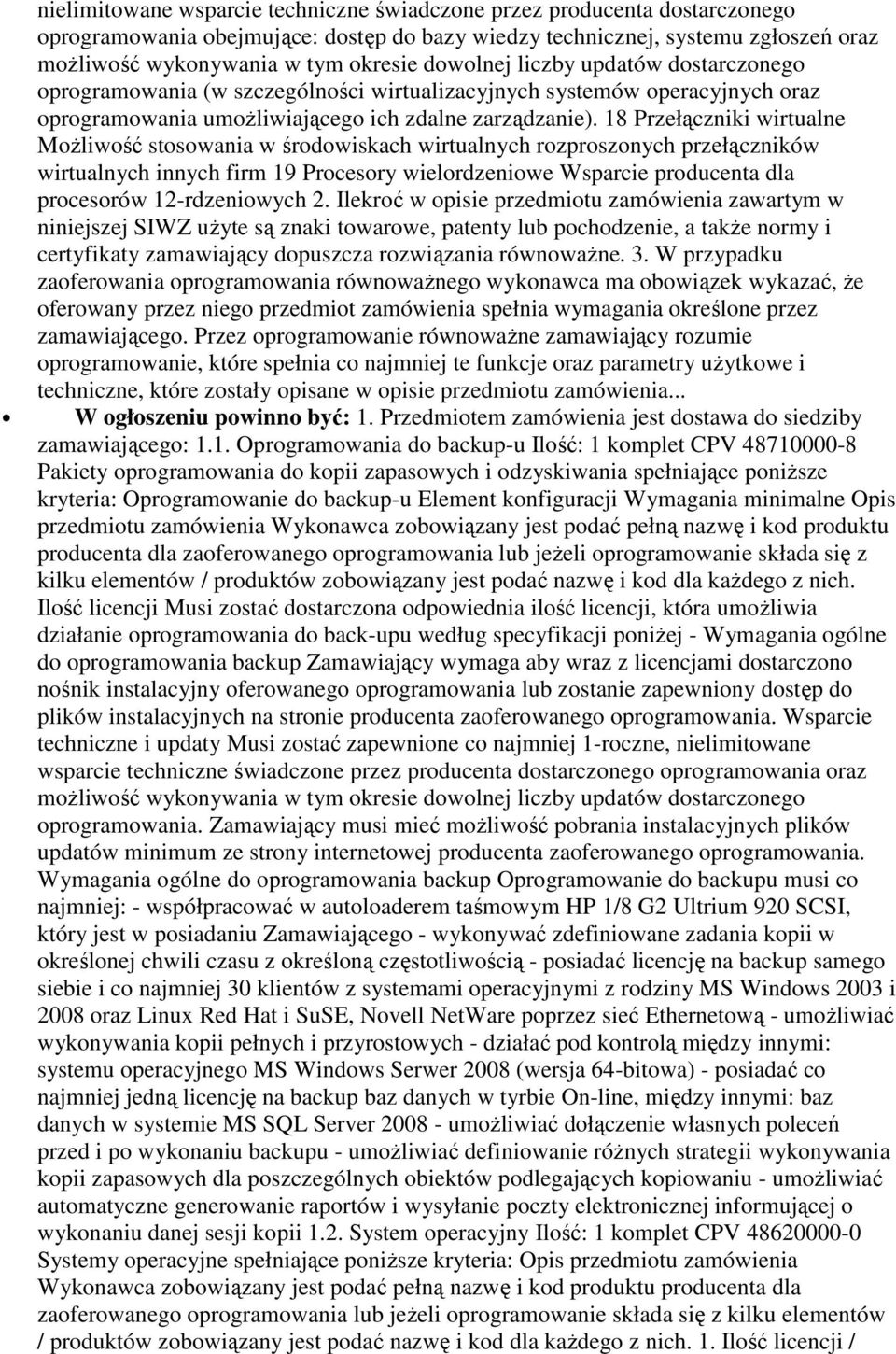 18 Przełączniki wirtualne MoŜliwość stosowania w środowiskach wirtualnych rozproszonych przełączników wirtualnych innych firm 19 Procesory wielordzeniowe Wsparcie producenta dla procesorów