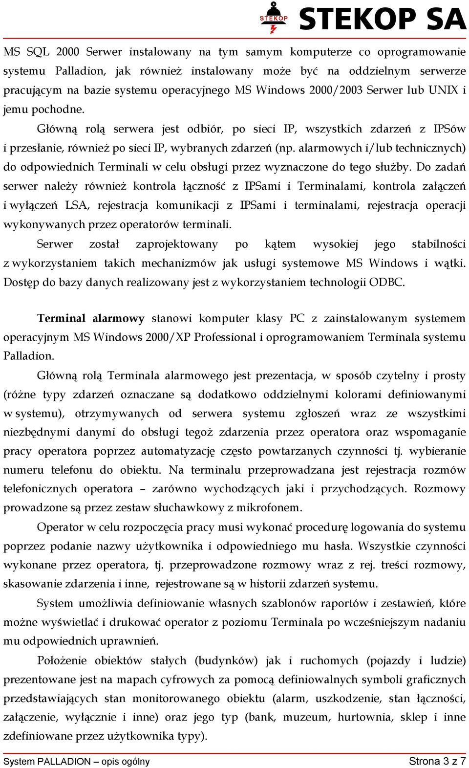 alarmowych i/lub technicznych) do odpowiednich Terminali w celu obsługi przez wyznaczone do tego służby.