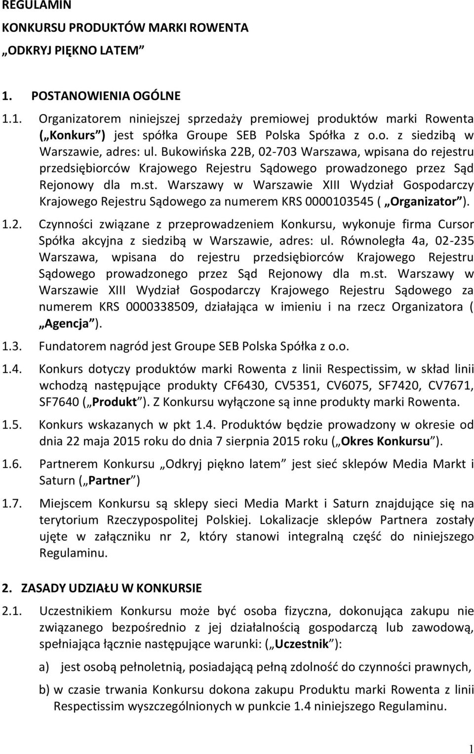 u przedsiębiorców Krajowego Rejestru Sądowego prowadzonego przez Sąd Rejonowy dla m.st. Warszawy w Warszawie XIII Wydział Gospodarczy Krajowego Rejestru Sądowego za numerem KRS 0000103545 ( Organizator ).