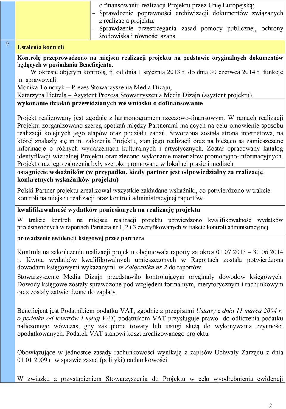 W okresie objętym kontrolą, tj. od dnia 1 stycznia 2013 r. do dnia 30 czerwca 2014 r. funkcje jn.