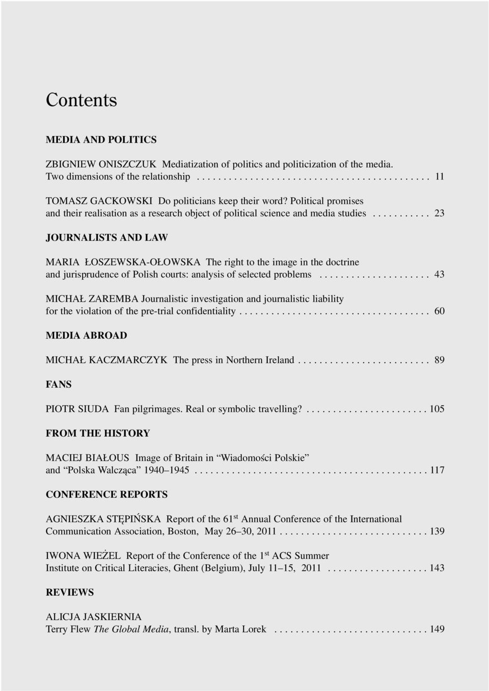 .......... 23 JOURNALISTS AND LAW MARIA OSZEWSKA-O OWSKA The right to the image in the doctrine and jurisprudence of Polish courts: analysis of selected problems.