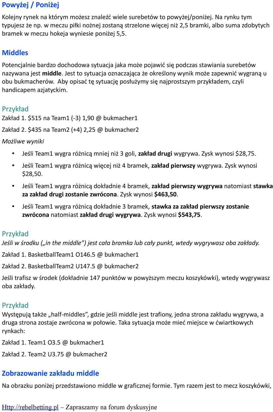 Middles Potencjalnie bardzo dochodowa sytuacja jaka może pojawić się podczas stawiania surebetów nazywana jest middle.