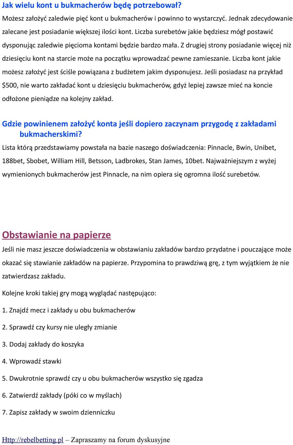 Z drugiej strony posiadanie więcej niż dziesięciu kont na starcie może na początku wprowadzać pewne zamieszanie. Liczba kont jakie możesz założyć jest ściśle powiązana z budżetem jakim dysponujesz.