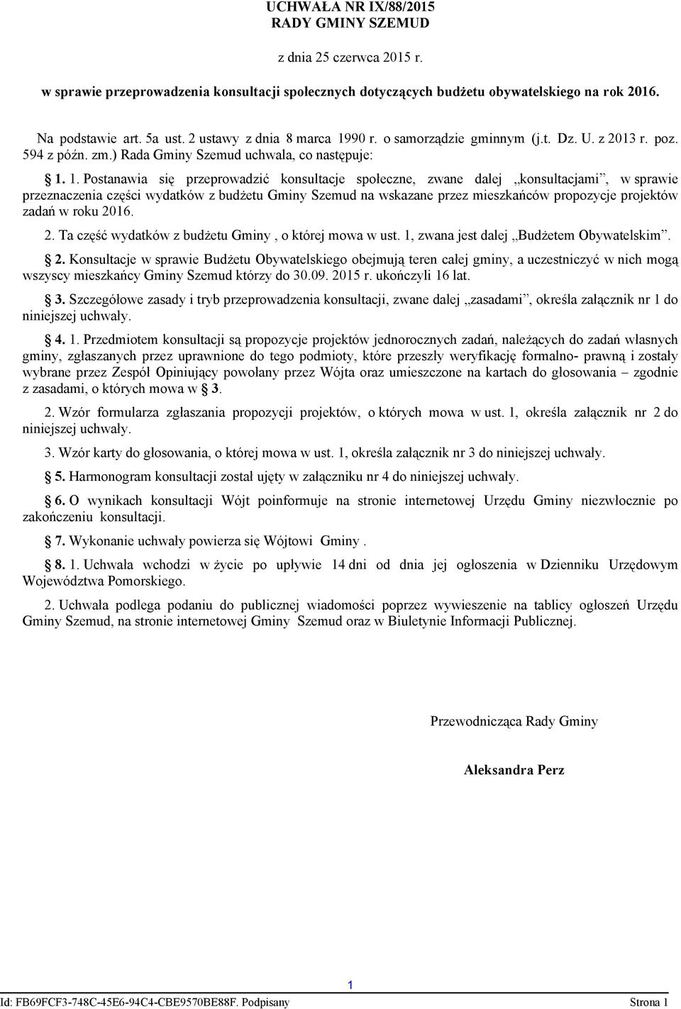 90 r. o samorządzie gminnym (j.t. Dz. U. z 2013 r. poz. 594 z późn. zm.) Rada Gminy Szemud uchwala, co następuje: 1.