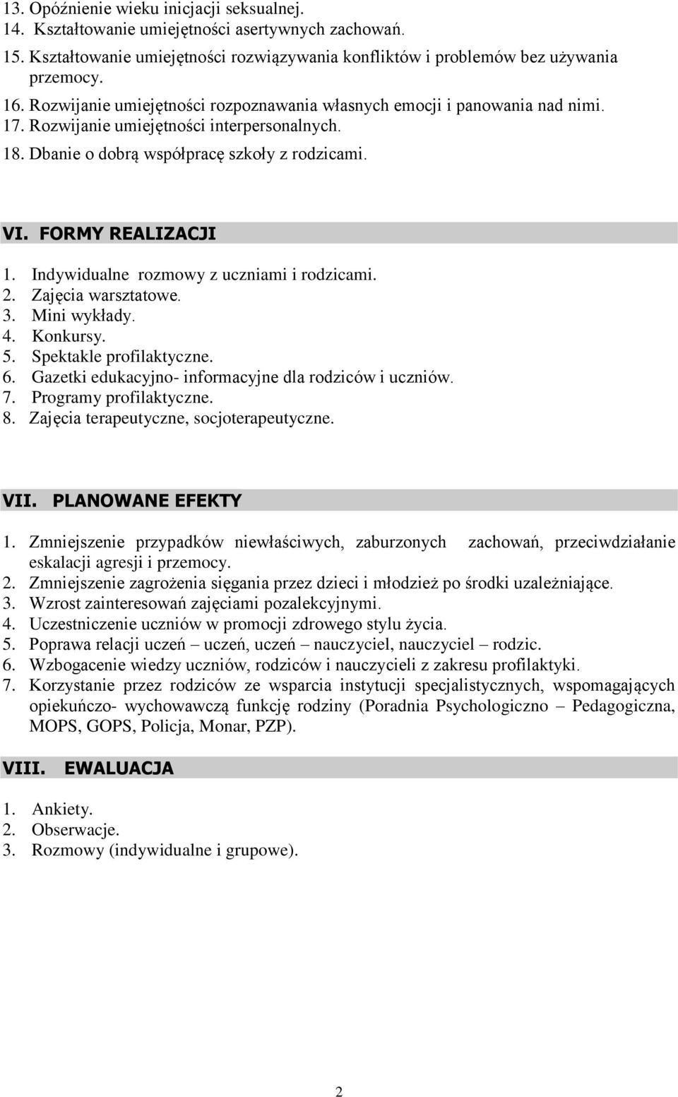 Indywidualne rozmowy z uczniami i rodzicami. 2. Zajęcia warsztatowe. 3. Mini wykłady. 4. Konkursy. 5. Spektakle profilaktyczne. 6. Gazetki edukacyjno- informacyjne dla rodziców i uczniów. 7.