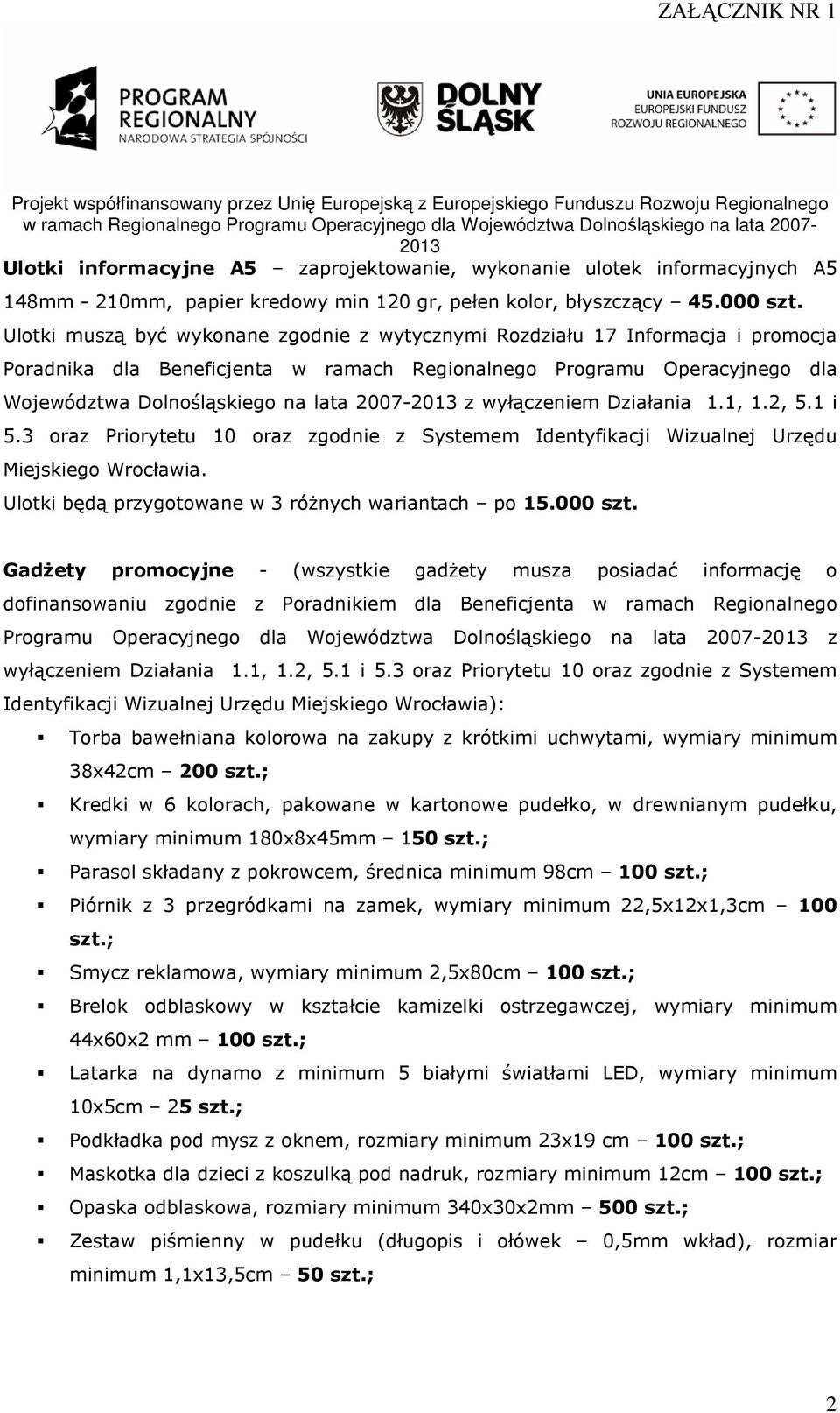 wyłączeniem Działania 1.1, 1.2, 5.1 i 5.3 oraz Priorytetu 10 oraz zgodnie z Systemem Identyfikacji Wizualnej Urzędu Miejskiego Wrocławia. Ulotki będą przygotowane w 3 różnych wariantach po 15.000 szt.